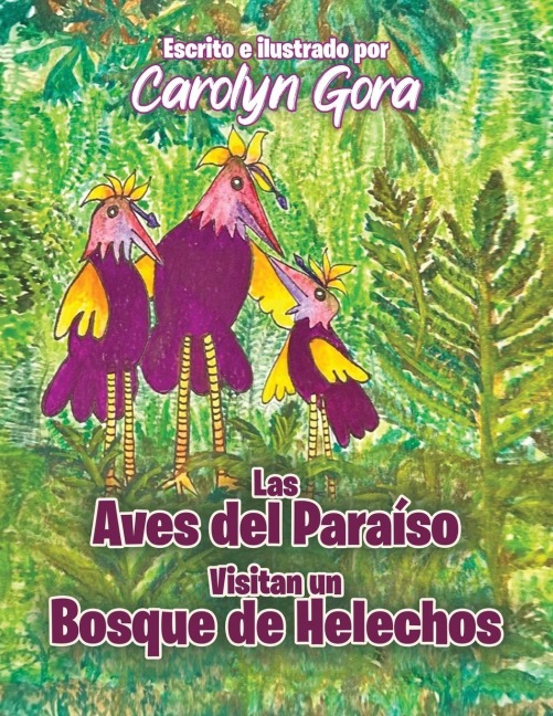 The Birds of Paradise Visit a Fern Forest (Spanish Edition) - Carolyn Gora