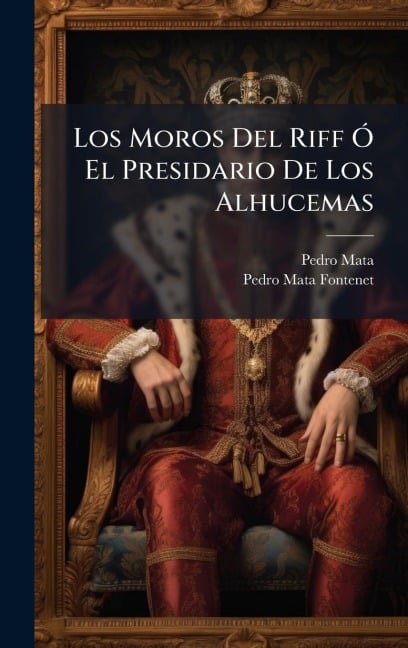 Los Moros Del Riff Ã" El Presidario De Los Alhucemas - Pedro Mata