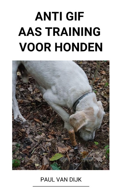 Anti Gif Aas Training voor Honden - Paul van Dijk