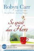 Cover-Bild zum Titel 'So spielt das Herz' von 'Raeanne Thayne, Sherryl Woods, Robyn Carr, Linda Lael Miller'