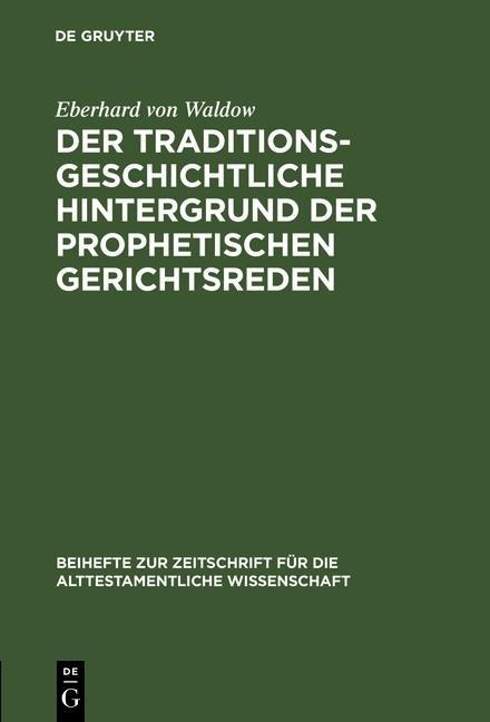 Der traditionsgeschichtliche Hintergrund der prophetischen Gerichtsreden - Eberhard Von Waldow