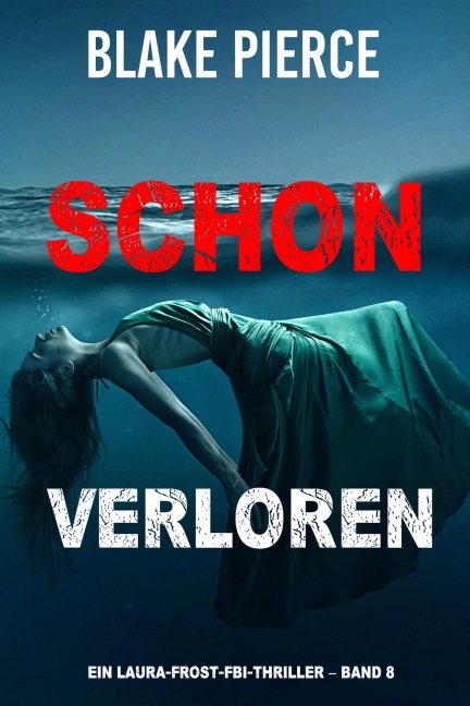 Schon verloren (Ein Laura Frost FBI-Thriller - Band 8) - Blake Pierce