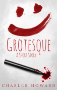 Cover-Bild zum Titel 'Groteque: A Psychological Horror Story' von 'Charles Howard'