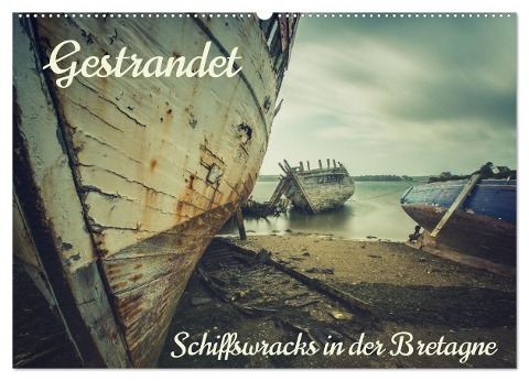 Gestrandet - Schiffswracks in der Bretagne (Wandkalender 2025 DIN A2 quer), CALVENDO Monatskalender - Lost In Decay