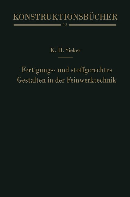 Fertigungs- und stoffgerechtes Gestalten in der Feinwerktechnik - Karl-Heinz Sieker