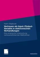 Vertrauen als Input-/Output-Variable in elektronischen Verhandlungen - Katrin Stiglbauer