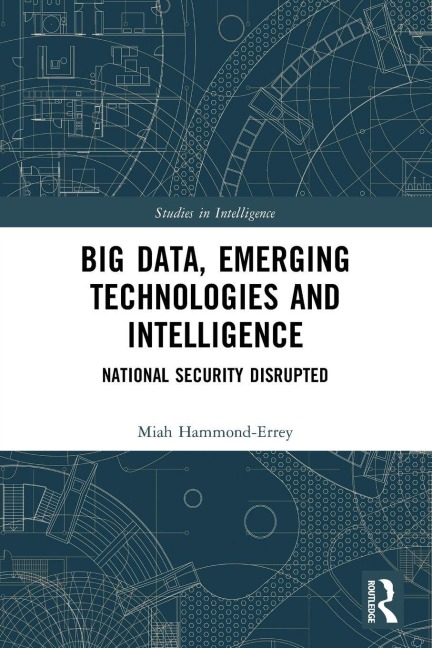 Big Data, Emerging Technologies and Intelligence - Miah Hammond-Errey