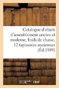 Catalogue d'Objets d'Ameublement Ancien Et Moderne, Fusils de Chasse, 12 Tapisseries Anciennes - Bottolier-Lasquin