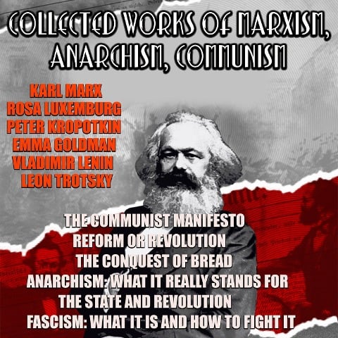 Collected Works Of Marxism, Anarchism, Communism - Friedrich Engels, Emma Goldman, Peter Kropotkin, Vladimir Lenin, Rosa Luxemburg