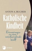 Cover-Bild zum Titel 'Katholische Kindheit' von 'Anton A. Bucher'