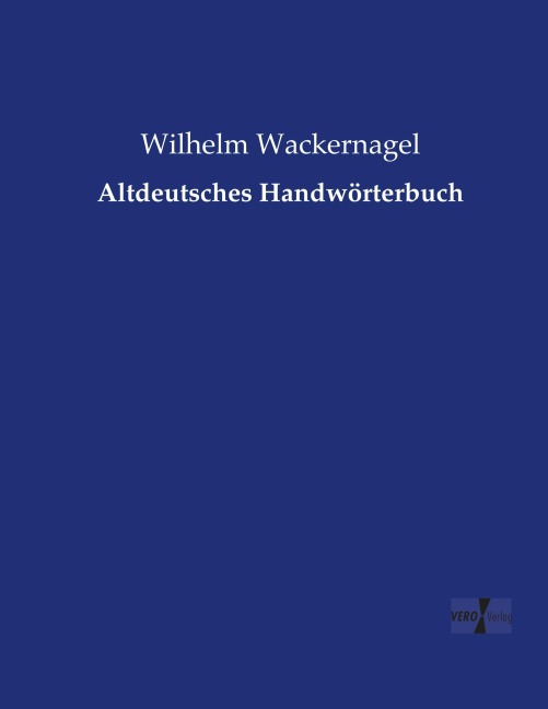 Altdeutsches Handwörterbuch - Wilhelm Wackernagel