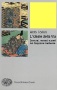 L' ideale della via. Samurai, monaci e poeti nel Giappone medievale - Aldo Tollini