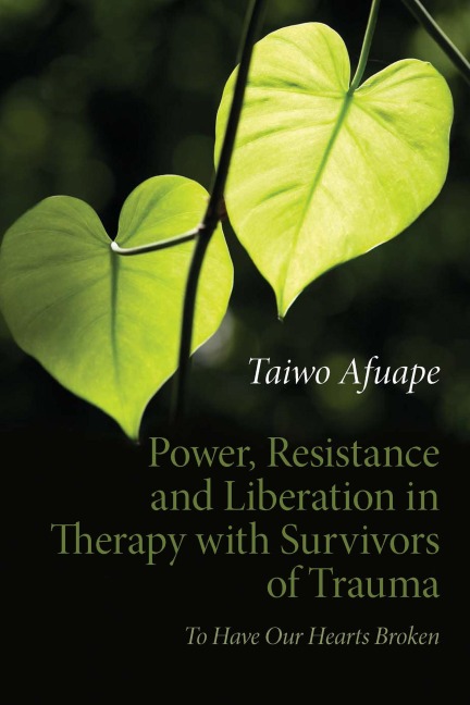 Power, Resistance and Liberation in Therapy with Survivors of Trauma - Taiwo Afuape