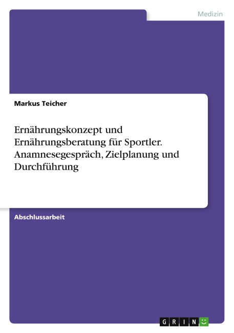 Ernährungskonzept und Ernährungsberatung für Sportler. Anamnesegespräch, Zielplanung und Durchführung - Markus Teicher