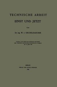 Technische Arbeit Einst und Jetzt - W. V. Oechelhaeuser