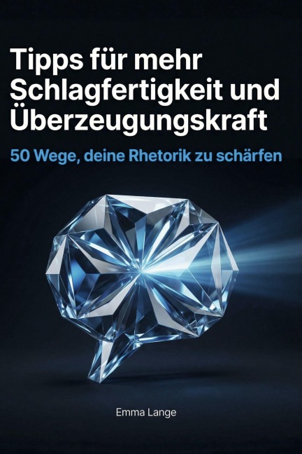 Tipps für mehr Schlagfertigkeit und Überzeugungskraft - Emma Lange