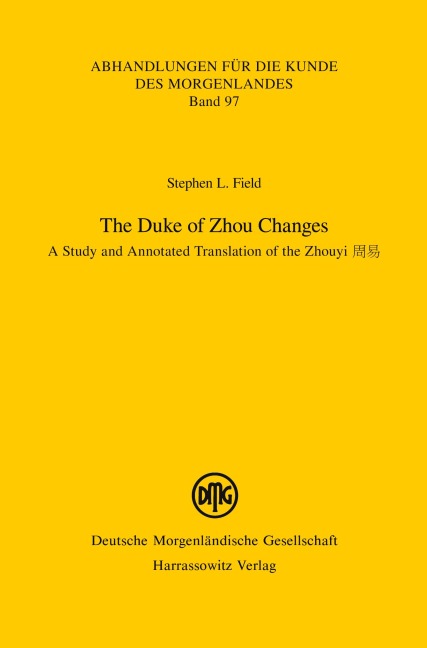 The Duke of Zhou Changes. A Study and Annotated Translation of the Zhouyi - Stephen L. Field