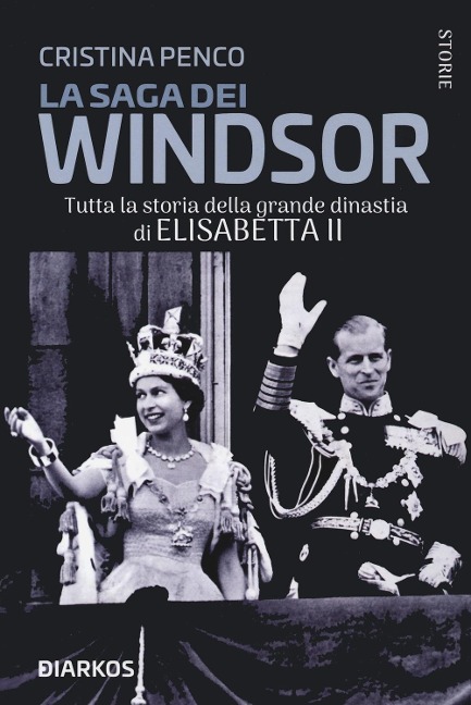 La saga dei Windsor. Tutta la storia della grande dinastia di Elisabetta II - Cristina Penco