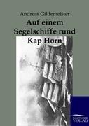 Auf einem Segelschiffe rund Kap Hoorn - Andreas Gildemeister