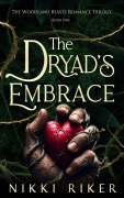 Cover-Bild zum Titel 'The Dryad's Embrace (The Woodland Beasts Romance Trilogy, #1)' von 'Nikki Riker'