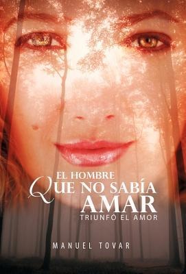 El Hombre Que No Sab a Amar - Manuel Tovar