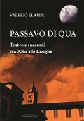 Cover-Bild zum Titel 'Passavo di qua. Teatro e racconti tra Alba e le Langhe' von 'Valerio Elampe'