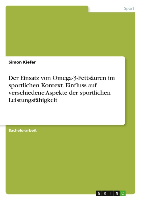 Der Einsatz von Omega-3-Fettsäuren im sportlichen Kontext. Einfluss auf verschiedene Aspekte der sportlichen Leistungsfähigkeit - Simon Kiefer