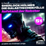 Cover-Bild zum Titel 'Aufstand der Roboter (Sherlock Holmes - Die galaktischen Fälle, Folge 51)' von 'Arthur Conan Doyle, S. Pomej'