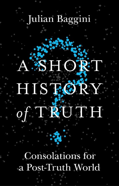 A Short History of Truth - Julian Baggini