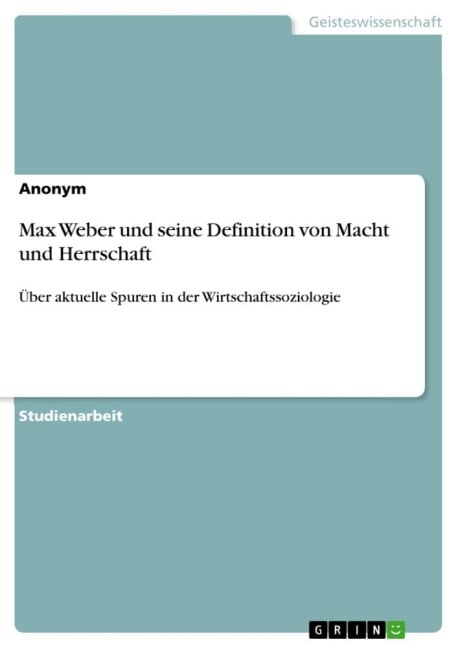 Max Weber und seine Definition von Macht und Herrschaft - Anonymous