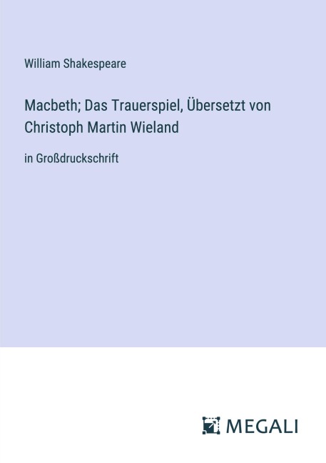 Macbeth; Das Trauerspiel, Übersetzt von Christoph Martin Wieland - William Shakespeare