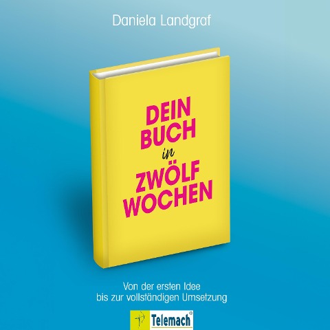 Dein Buch in zwölf Wochen - Daniela Landgraf