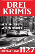 Cover-Bild zum Titel 'Drei Krimis Spezialband 1127' von 'Alfred Bekker, Pete Hackett'