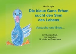 Cover-Bild zum Titel 'Die blaue Gans Erhan sucht den Sinn des Lebens' von 'Nicole Jäger'
