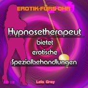 Cover-Bild zum Titel 'Erotik für's Ohr, Hypnosetherapeut bietet erotische Spezialbehandlungen' von 'Lela Gray'
