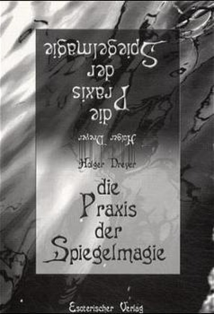 Die Praxis der Spiegelmagie - Holger Drever