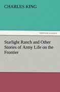 Starlight Ranch and Other Stories of Army Life on the Frontier - Charles King