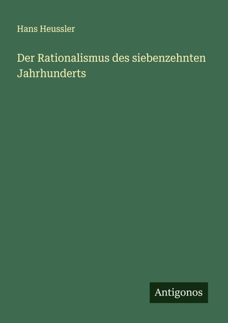 Der Rationalismus des siebenzehnten Jahrhunderts - Hans Heussler