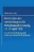 Bericht über den Vierten Kongress für Heilpädagogik in Leipzig, 11.¿15. April 1928 - 