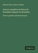 Cover-Bild zum Titel 'Oeuvre complètes de Pierre de Bourdelle seigneur de Brantôme' von 'Edouard Galy, Ludovic Lalanne'
