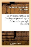 Cover-Bild zum Titel 'La Première Synthèse de l'École Pratique, Ou Leçons Élémentaires de Style' von 'Louis-Nicolas Bescherelle'