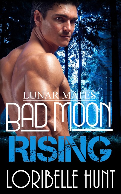Bad Moon Rising (Lunar Mates, #2) - Loribelle Hunt