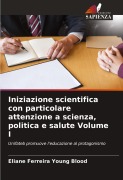 Cover-Bild zum Titel 'Iniziazione scientifica con particolare attenzione a scienza, politica e salute Volume I' von 'Eliane Ferreira Young Blood'