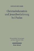 Cover-Bild zum Titel 'Christusbekenntnis und Jesusüberlieferung bei Paulus' von 'Detlef Häußer'