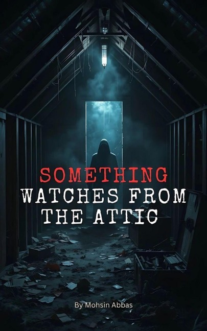 Something Watches from the Attic - Mohsin Abbas