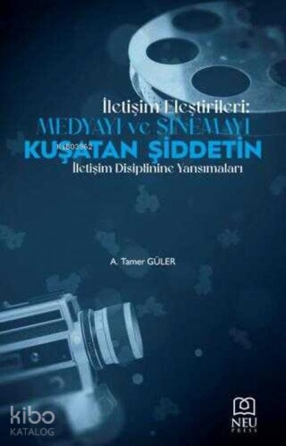 Iletisim Elestirileri Medyayi ve Sinemayi Kusatan Siddetin Iletisim Disiplinine Yansimalari - A. Tamer Güler