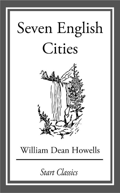 Seven English Cities - William Dean Howells