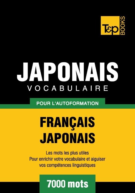 Vocabulaire Français-Japonais pour l'autoformation - 7000 mots - Andrey Taranov