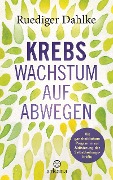 Cover-Bild zum Titel 'Krebs - Wachstum auf Abwegen' von 'Ruediger Dahlke'