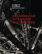 Cover-Bild zum Titel 'Industriekultur in Frankfurt und Offenbach' von 'Dw Dreysse, Peter Lieser, Matthias Matzak'